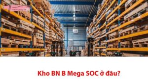 Giải đáp kho BN B Mega SOC ở đâu và những điều bạn cần biết 