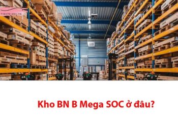 Giải đáp kho BN B Mega SOC ở đâu và những điều bạn cần biết 