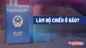 Làm hộ chiếu ở đâu? Hồ sơ cần có khi làm hộ chiếu