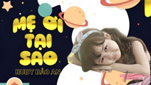 Lời bài hát: Mẹ ơi tại sao - Ruby Bảo An