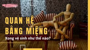 Quan hệ bằng miệng xong vệ sinh như thế nào đảm bảo an toàn?