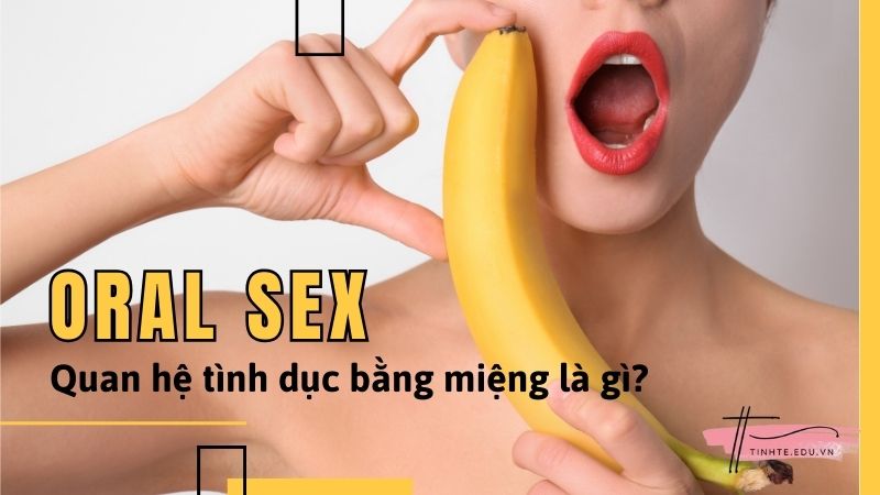 Quan hệ tình dục bằng miệng là gì?