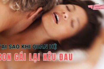 Giải thích 10 lý do tại sao khi quan hệ con gái lại kêu đau