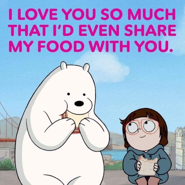 Ice Bear: I love you so much that I'd even share my food with you.