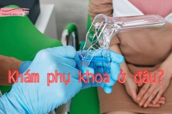 Khám phụ khoa ở đâu? Kinh nghiệm khám phụ khoa bạn cần biết