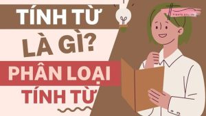 Tính từ là gì? Các loại tính từ phổ biến trong tiếng Việt
