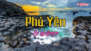 Phú Yên ở đâu? Những điểm đến Phú Yên làm nao lòng du khách