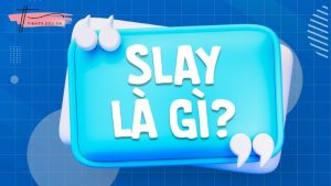 Lý giải slay là gì, tại sao lại viral khắp cõi mạng?