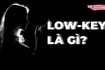 Low Key là gì? Dấu hiệu nhận biết người sống Low-key