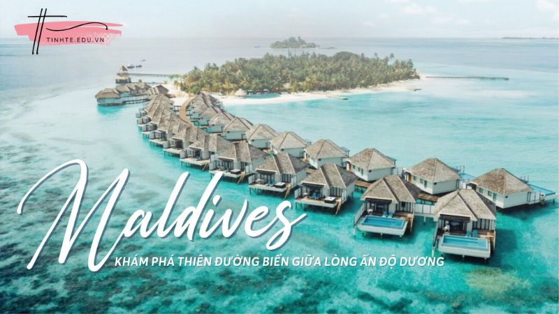 Các trải nghiệm không thể bỏ lỡ khi đến Maldives