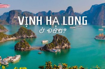 Vịnh Hạ Long ở đâu? Ăn gì, chơi gì khi đến Hạ Long?