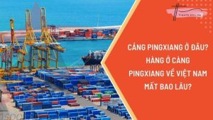 Cảng PINGXIANG ở đâu? Đơn hàng Shopee về VN mất bao lâu?