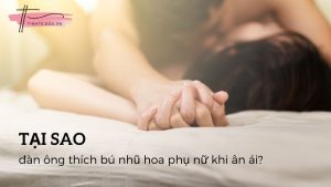 Tại sao đàn ông thích bú nhũ hoa phụ nữ khi “làm chuyện ấy”