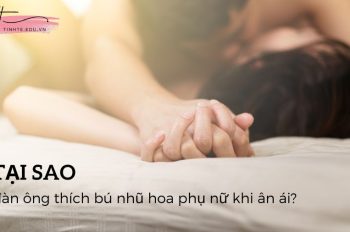 Tại sao đàn ông thích bú nhũ hoa phụ nữ khi “làm chuyện ấy”