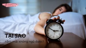 Tại sao nằm mãi không ngủ được? Cải thiện tình trạng khó ngủ