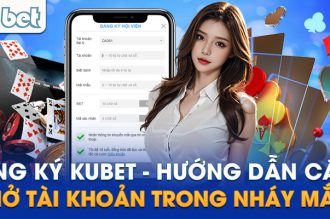 Hướng Dẫn Đăng Ký Kubet Chi Tiết Từng Bước – Cập Nhật Mới Nhất 2024