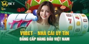V9bet: Nhà cái cá cược trực tuyến hàng đầu châu Á