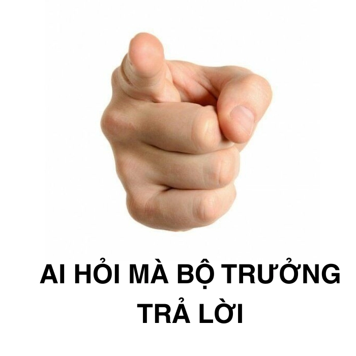 Ai hỏi mà bộ trưởng trả lời meme