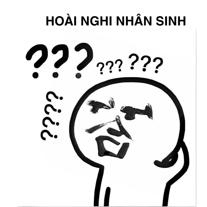 Meme nghi ngờ nhân sinh deep nhẹ (1)