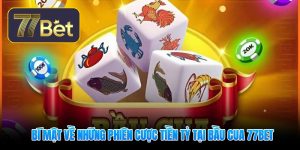 bi-mat-ve-nhung-phien-cuoc-tien-ty-tai-bau-cua-77bet