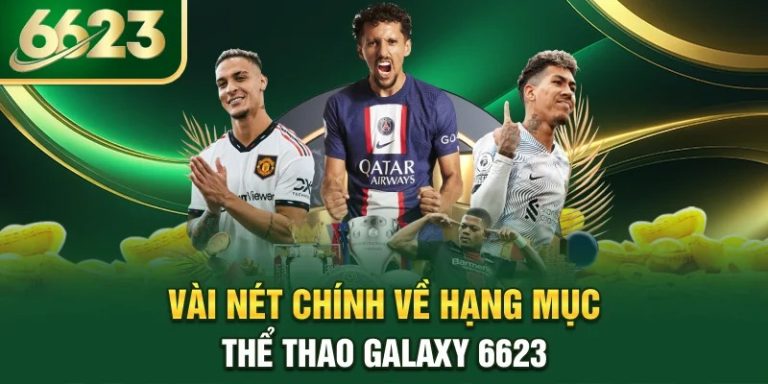 Thể thao Galaxy 6623 – Trải nghiệm kèo chuẩn từng giây